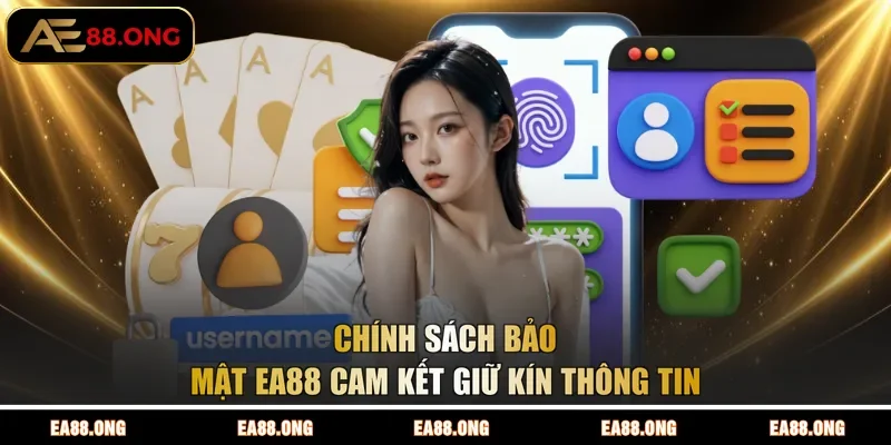 Chính sách bảo mật EA88 cam kết giữ kín thông tin