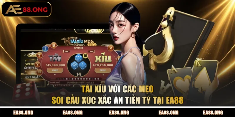 Tài Xỉu Với Các Mẹo Soi Cầu Xúc Xắc Ăn Tiền Tỷ Tại EA88