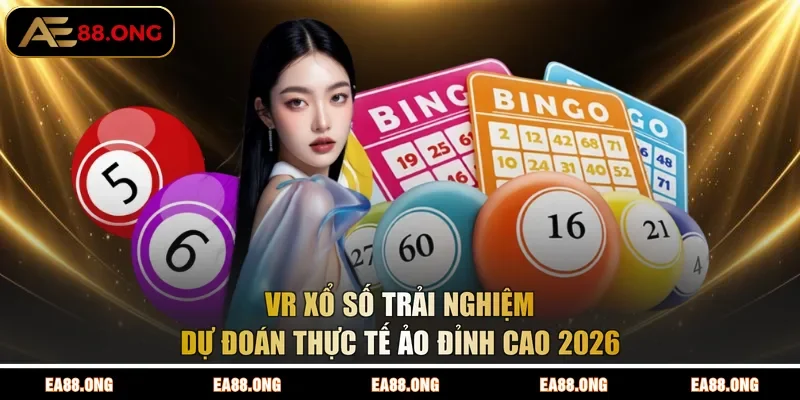 VR Xổ Số | Trải Nghiệm Dự Đoán Thực Tế Ảo Đỉnh Cao 2026