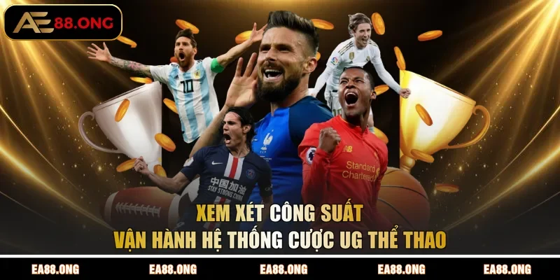 Xem xét công suất vận hành hệ thống cược UG thể thao